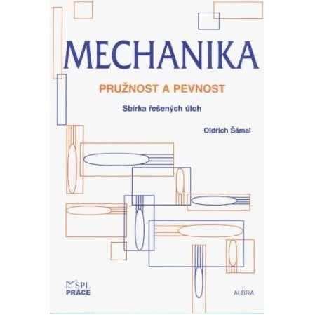 Mechanika - Pružnost a pevnost - Sbírka řešených úloh
