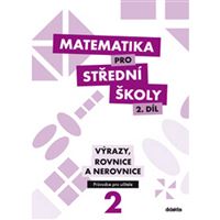 Matematika pro SŠ 2 - Výrazy, rovnice a nerovnice - Metodická příručka
