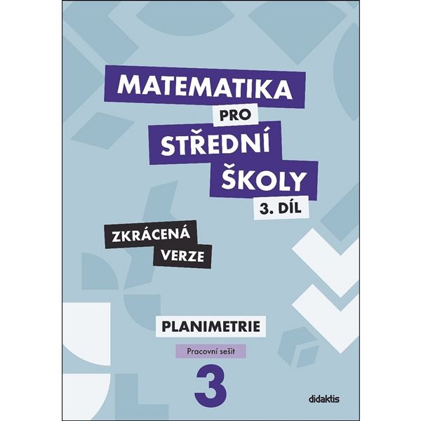 Matematika pro SŠ 3 - Planimetrie - Pracovní sešit (zkrácený) 