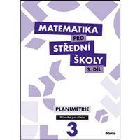 Matematika pro SŠ 3 - Planimetrie - Metodický průvodce