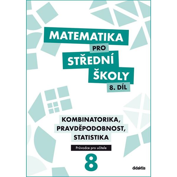 Matematika pro SŠ 8 - Kombinatorika, pravděpodobnost, statistika - Metodická příručka