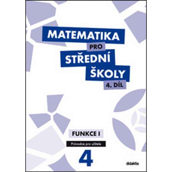 Matematika pro SŠ 4 - Funkce I - Metodický průvodce