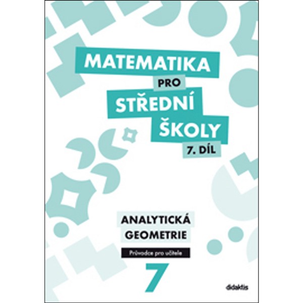 Matematika pro SŠ 7 - Analytická geometrie v rovině - Metodický průvodce