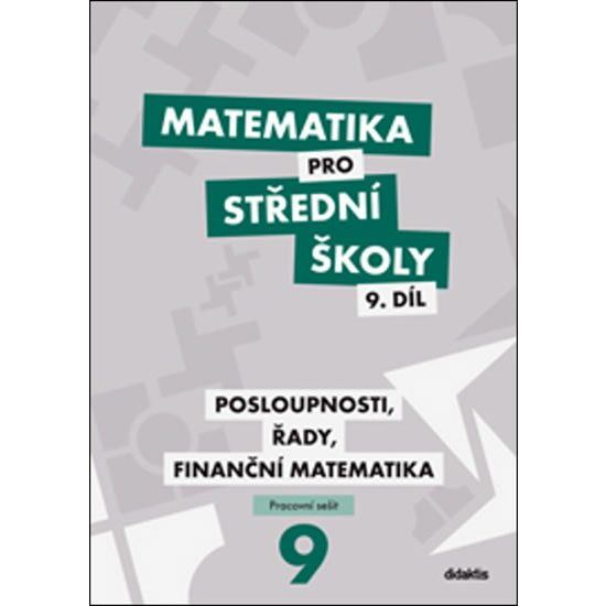 Matematika pro SŠ 9 - Posloupnosti, řady, finanční matematika  - Pracovní sešit