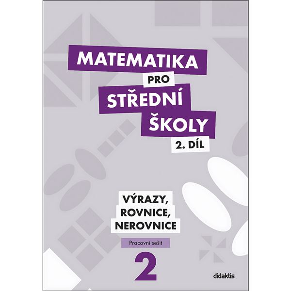 Matematika pro SŠ 2 - Výrazy, rovnice a nerovnice - Pracovní sešit