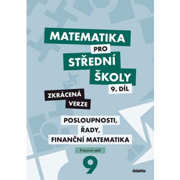 Matematika pro SŠ 9 - Posloupnosti, řady, finanční matematika - Pracovní sešit (zkrácený)