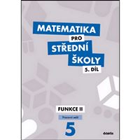 Matematika pro SŠ 5 - Funkce II - Pracovní sešit