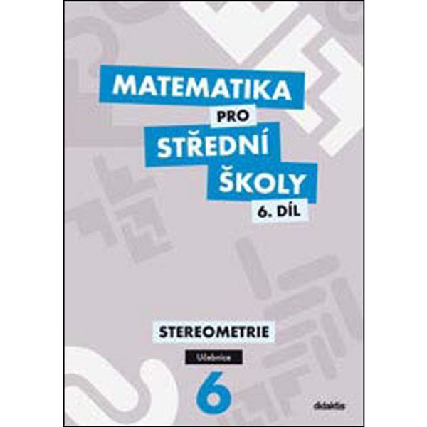 Matematika pro SŠ 6 - Stereometrie - Učebnice