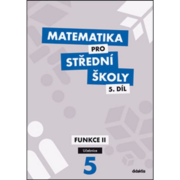 Matematika pro SŠ 5 - Funkce II - Učebnice