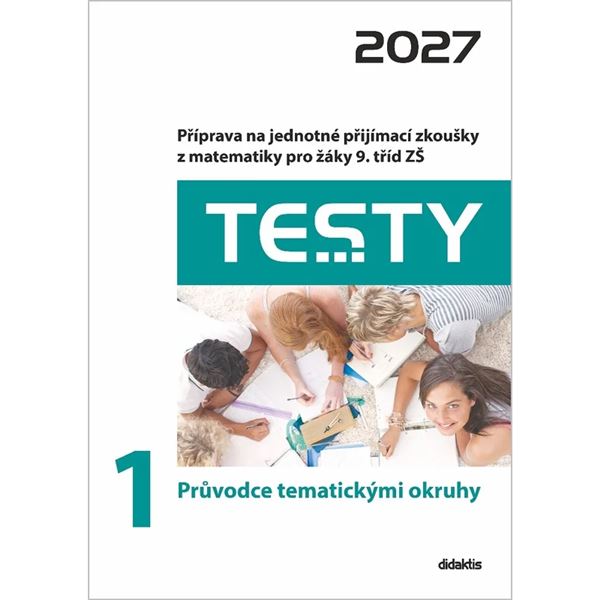 Testy 2027 z matematiky pro žáky 9. tříd ZŠ - 1 Průvodce tematickými okruhy