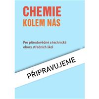 Chemie kolem nás – Pro přírodovědné a technické obory SŠ