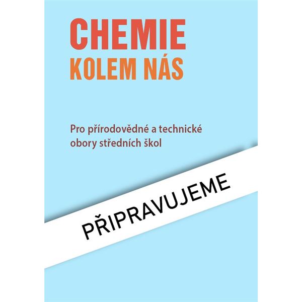 Chemie kolem nás – Pro přírodovědné a technické obory SŠ