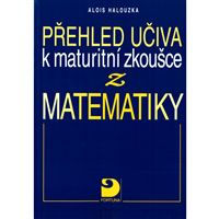 Přehled učiva k maturitní zkoušce z matematiky