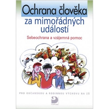Ochrana člověka za mimořádných událostí – sebeochrana a vzájemná pomoc 