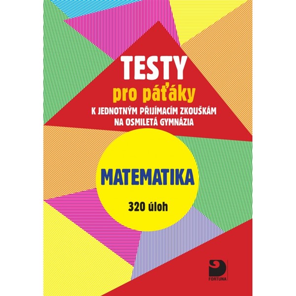 Testy z Matematiky pro páťáky k jednotným přijímacím zkouškám na osmiletá gymnázia 