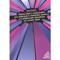 Sbírka úloh z Matematiky pro přípravu k maturitní zkoušce a k přijímacím zkouškám na vysoké školy