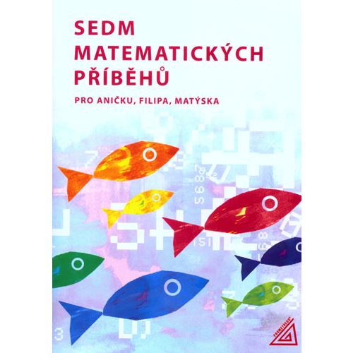 Sedm matematických příběhů pro Aničku, Filipa, Matýska (4. - 5. r.)