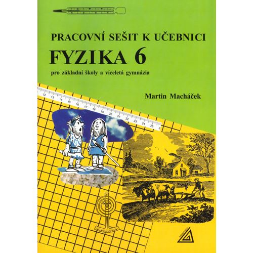 Pracovní sešit k učebnici Fyzika 6 pro ZŠ a víceletá gymnázia (Macháček)