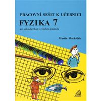 Pracovní sešit k učebnici Fyzika 7 pro ZŠ a víceletá gymnázia (Macháček)