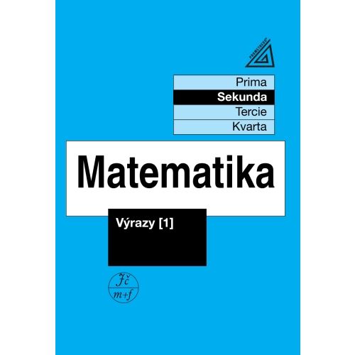 Matematika pro nižší ročníky víceletých gymnázií - Výrazy 1 (Sekunda)