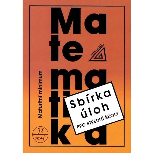 Sbírka úloh z matematiky pro SŠ - maturitní minimum