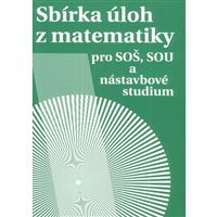 Sbírka úloh z matematiky pro SOŠ, SOU a nástavbové studium