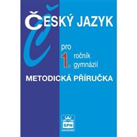 Český jazyk pro 1. ročník gymnázií - metodická příručka