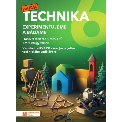Hravá technika 6 - Experimentujeme a bádáme - Pracovní sešit