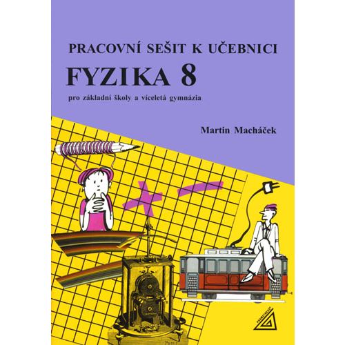 Pracovní sešit k učebnici Fyzika 8 pro ZŠ a víceletá gymnázia (Macháček)